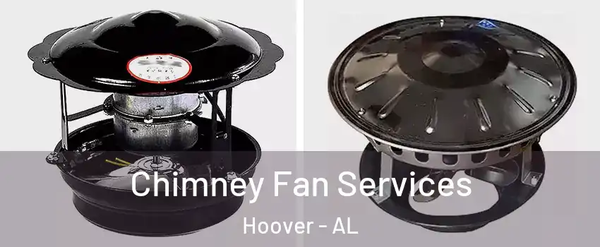  Chimney Fan Services Hoover - AL