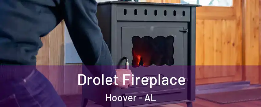  Drolet Fireplace Hoover - AL
