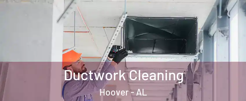  Ductwork Cleaning Hoover - AL