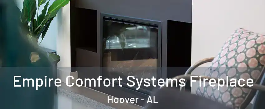  Empire Comfort Systems Fireplace Hoover - AL