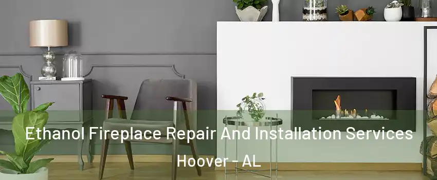  Ethanol Fireplace Repair And Installation Services Hoover - AL