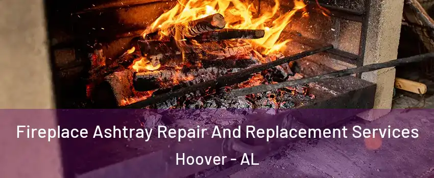  Fireplace Ashtray Repair And Replacement Services Hoover - AL
