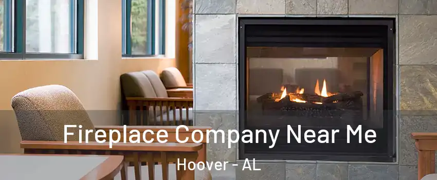  Fireplace Company Near Me Hoover - AL
