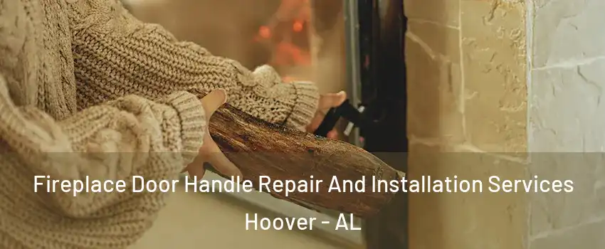  Fireplace Door Handle Repair And Installation Services Hoover - AL