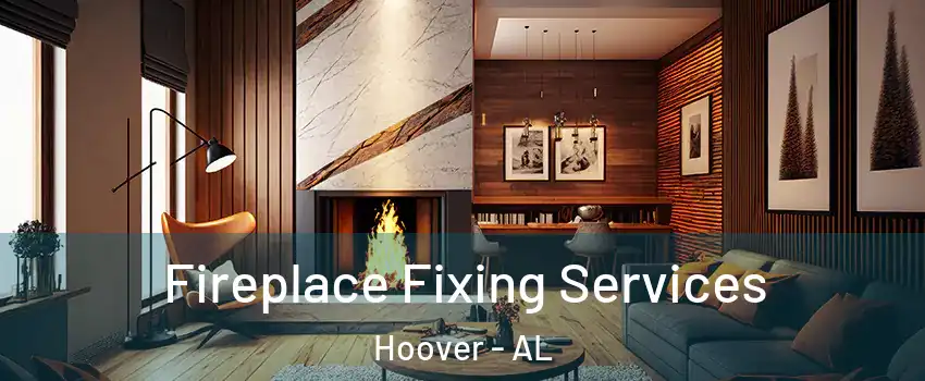  Fireplace Fixing Services Hoover - AL