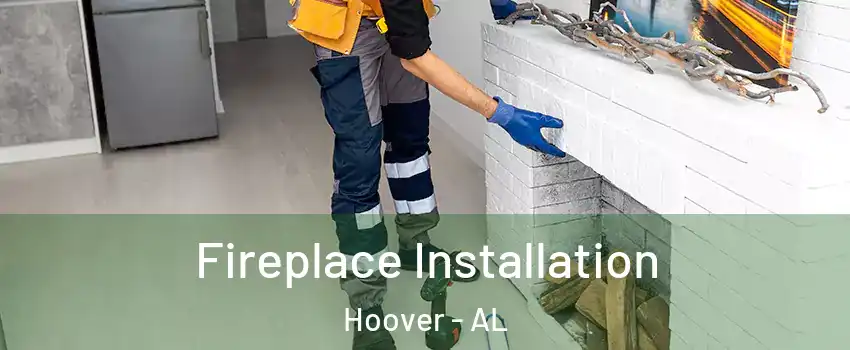  Fireplace Installation Hoover - AL