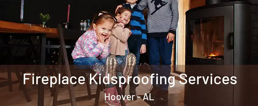  Fireplace Kidsproofing Services Hoover - AL