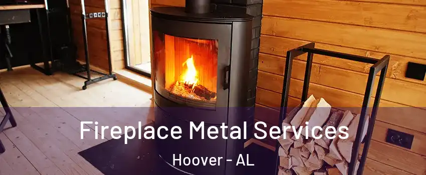  Fireplace Metal Services Hoover - AL