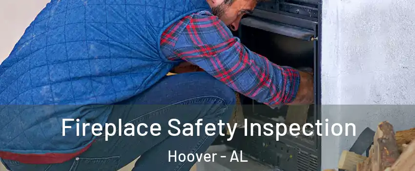  Fireplace Safety Inspection Hoover - AL