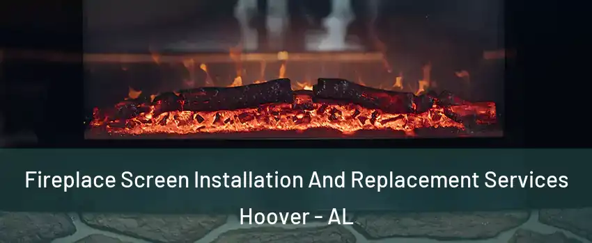  Fireplace Screen Installation And Replacement Services Hoover - AL