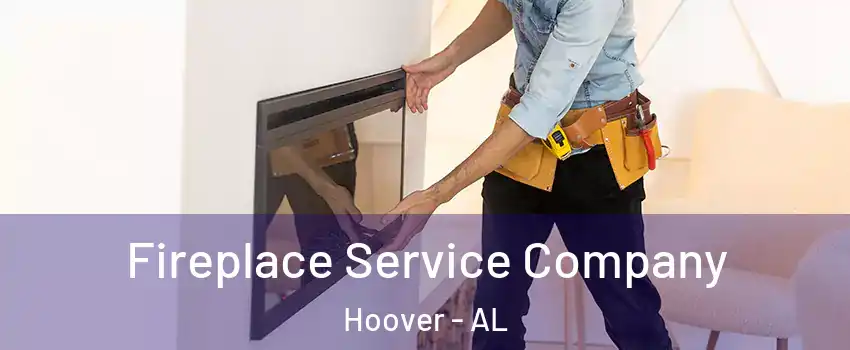  Fireplace Service Company Hoover - AL