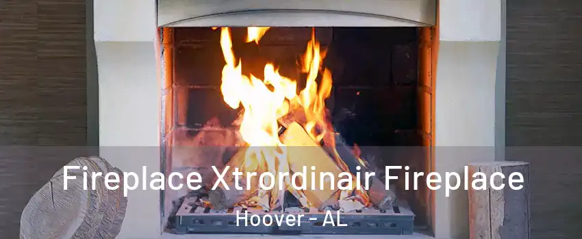  Fireplace Xtrordinair Fireplace Hoover - AL
