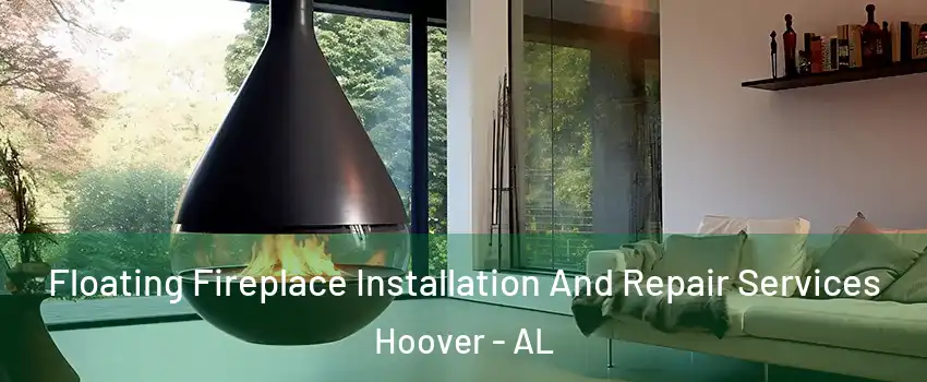  Floating Fireplace Installation And Repair Services Hoover - AL