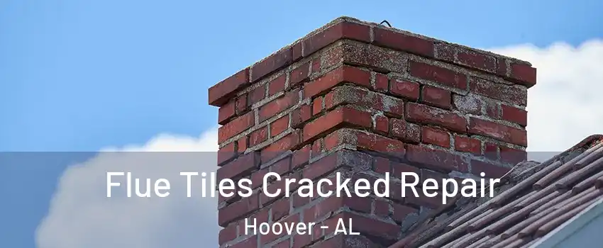  Flue Tiles Cracked Repair Hoover - AL