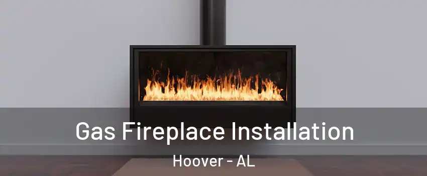  Gas Fireplace Installation Hoover - AL