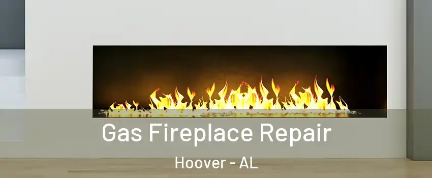  Gas Fireplace Repair Hoover - AL