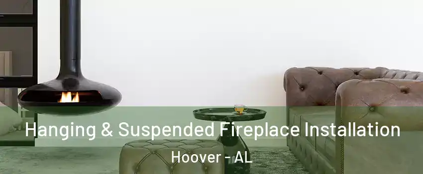  Hanging & Suspended Fireplace Installation Hoover - AL