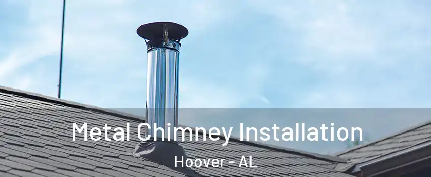  Metal Chimney Installation Hoover - AL
