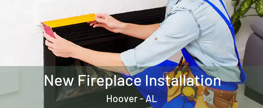 New Fireplace Installation Hoover - AL
