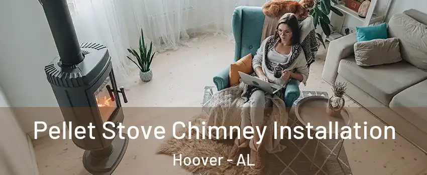  Pellet Stove Chimney Installation Hoover - AL