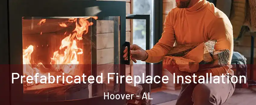  Prefabricated Fireplace Installation Hoover - AL