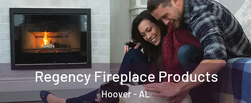  Regency Fireplace Products Hoover - AL