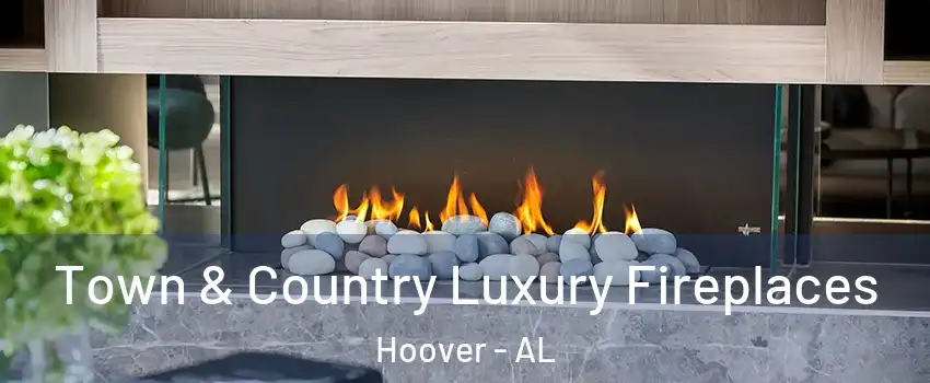  Town & Country Luxury Fireplaces Hoover - AL