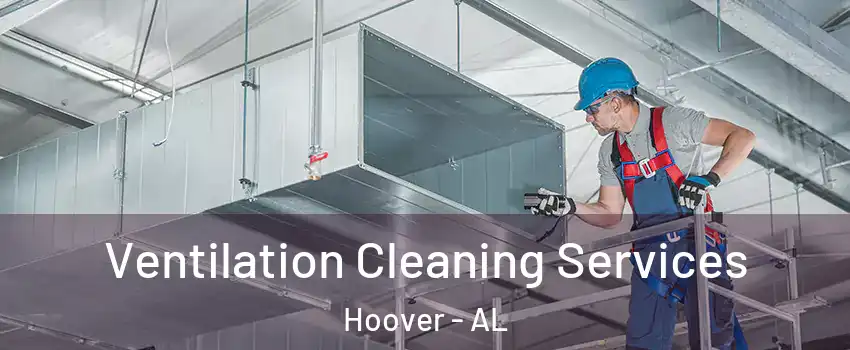  Ventilation Cleaning Services Hoover - AL